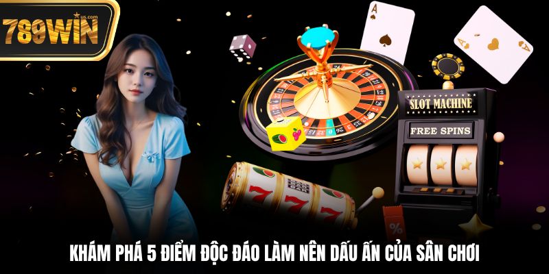 Trang chủ 789win 27 Khám phá 5 điểm độc đáo làm nên dấu ấn của sân chơi