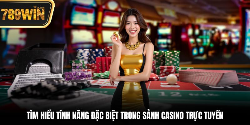 Casino Trực Tuyến - Trải Nghiệm Sòng Bạc Onl Đỉnh Cao 6 Tìm hiểu tính năng đặc biệt trong sảnh Casino trực tuyến