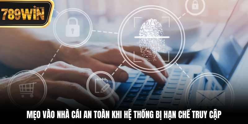 Mẹo vào nhà cái an toàn khi hệ thống bị hạn chế truy cập